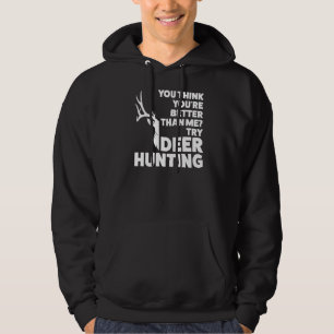 You Try Deer Hunting Hunting Hoodie