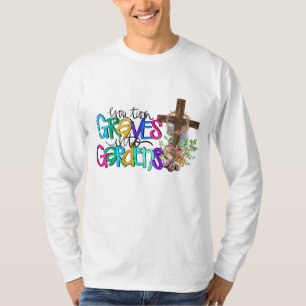 You Turn Grave Into Garden Christian Faith Jesus G T-Shirt