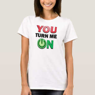 You Turn Me On Funny Text Design T-Shirt