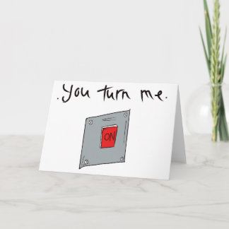You Turn Me On,  romance, lover, valentines. Card