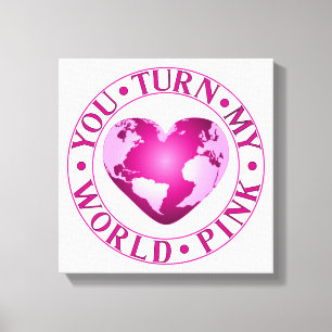 YOU TURN MY WORLD PINK Romantic Earth Heart Design Canvas Print