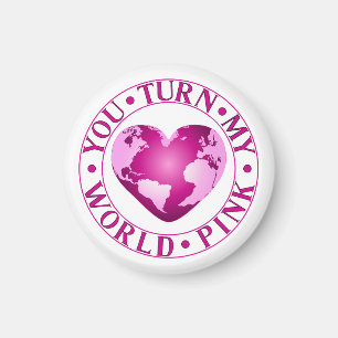 YOU TURN MY WORLD PINK Romantic Earth Heart Design Magnet