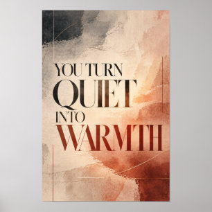 You Turn Quiet Into Warmth Modern Typography Wall Poster
