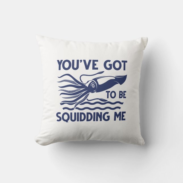 You’ve got To Be Squidding Me Cushion (Front)