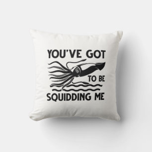 You’ve got To Be Squidding Me Cushion