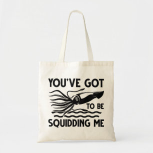 You’ve got To Be Squidding Me Tote Bag