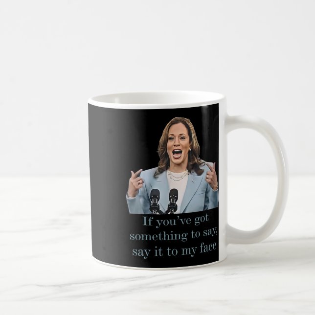 You’ve Have Something To Say  Coffee Mug (Right)
