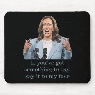You’ve Have Something To Say Mouse Pad