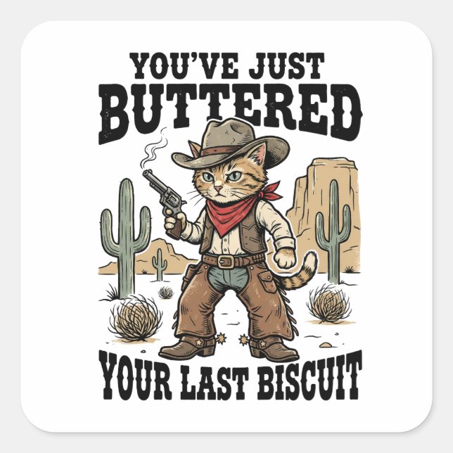 You’ve Just Buttered Your Last Biscuit – Funny  Square Sticker (Front)