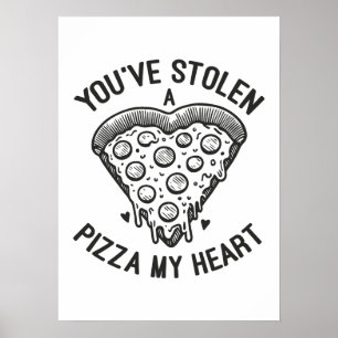 You’ve Stolen a Pizza My Heart - Funny Pizza Lover Poster