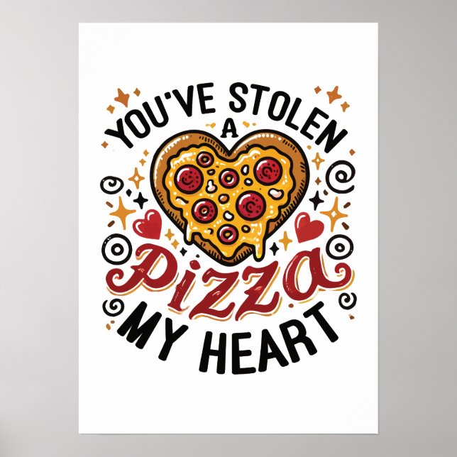 You’ve Stolen a Pizza My Heart - Funny Pizza Lover Poster (Front)
