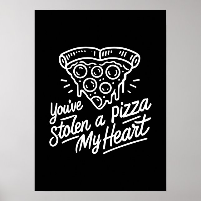 You’ve Stolen a Pizza My Heart - Funny Pizza Lover Poster (Front)