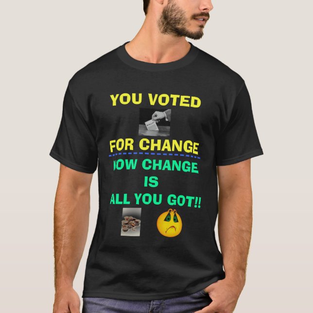 you voted for change! T-Shirt (Front)