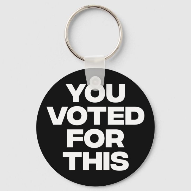 You Voted For This!  Key Ring (Front)