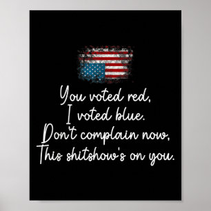 You Voted Red I Voted Blue Don't Complain Now  Poster