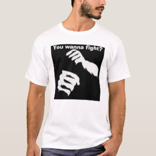 You wanna fight? T-Shirt