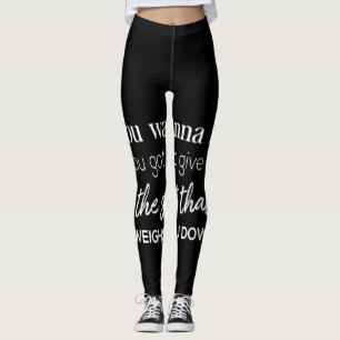 you wanna fly you got to give up leggings