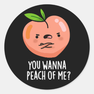You Wanna Peach Of Me Funny Fruit Pun Dark BG Classic Round Sticker