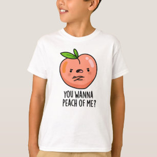 You Wanna Peach Of Me Funny Fruit Pun T-Shirt