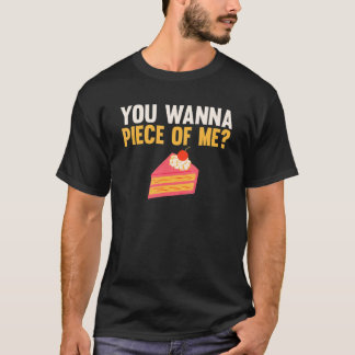 You Wanna Piece Of Me Apparel Cake  Cake Baking Sa T-Shirt