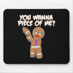 You Wanna Piece Of Me Fun gingerbread man Mouse Pad