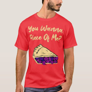 You Wanna Piece Of Me Funny Blueberry Pie Dessert  T-Shirt