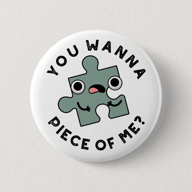 You Wanna Piece Of Me Funny Jigsaw Pun  6 Cm Round Badge (Front)