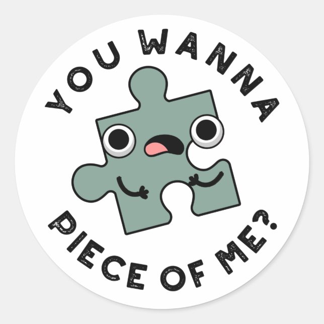 You Wanna Piece Of Me Funny Jigsaw Pun  Classic Round Sticker (Front)
