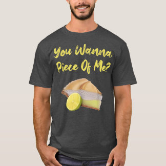 You Wanna Piece Of Me Funny Lemon Pie Dessert Food T-Shirt