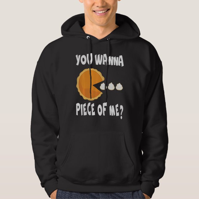 You Wanna Piece Of Me Funny Pumpkin Pie Thanksgivi Hoodie (Front)
