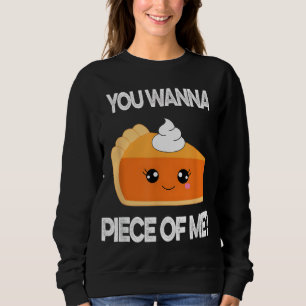 You Wanna Piece of Me Funny Pumpkin Pie Thanksgivi Sweatshirt