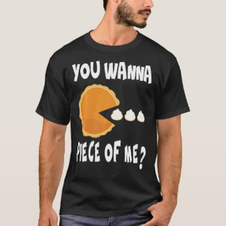 You Wanna Piece Of Me Funny Pumpkin Pie Thanksgivi T-Shirt