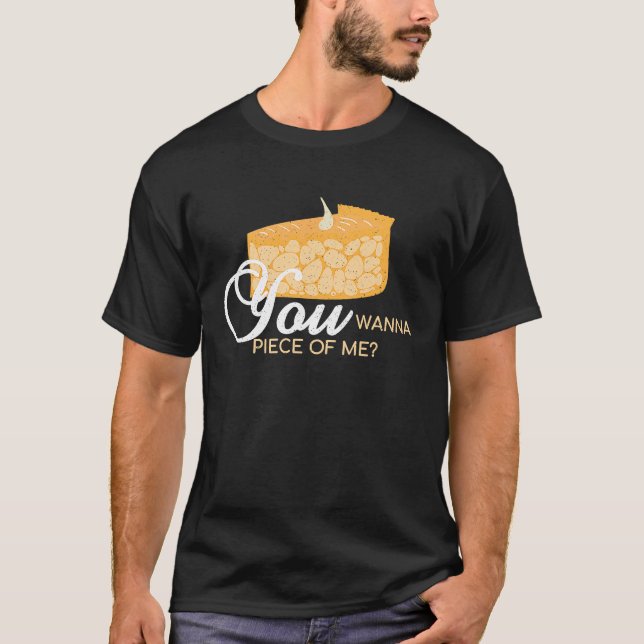 You Wanna Piece Of Me  Pie Baking Baker Dessert T-Shirt (Front)