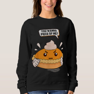 You Wanna Piece Of Me. Pumpkin Pie Lover Funny Tha Sweatshirt