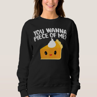 You Wanna Piece Of Me  Pumpkin Pie Thanksgiving Sweatshirt