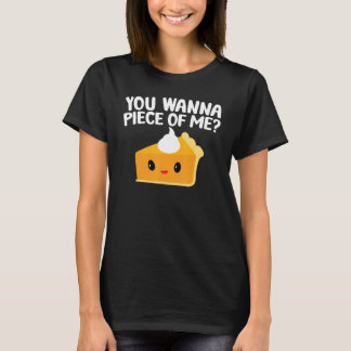 You Wanna Piece Of Me  Pumpkin Pie Thanksgiving T-Shirt