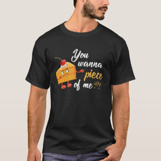 You Wanna Piece Of Me Tasty Cake Pie T-Shirt