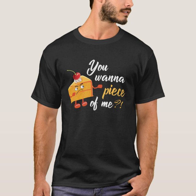 You Wanna Piece Of Me Tasty Cake  Pie T-Shirt (Front)