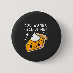 You Wanna Piece of Me Thanksgiving Pie 6 Cm Round Badge