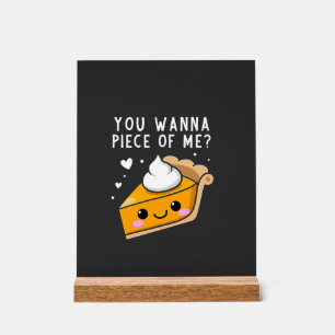 You Wanna Piece of Me Thanksgiving Pie  Acrylic Sign