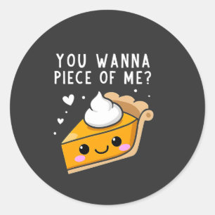 You Wanna Piece of Me Thanksgiving Pie  Classic Round Sticker