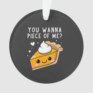 You Wanna Piece of Me Thanksgiving Pie Ornament
