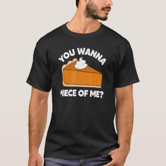 You Wanna Piece of Me  Thanksgiving Pie Pun T-Shirt