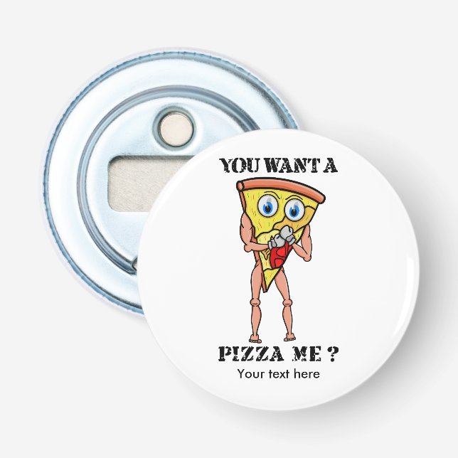 You Wanna Pizza Me? Bottle Opener (Front)
