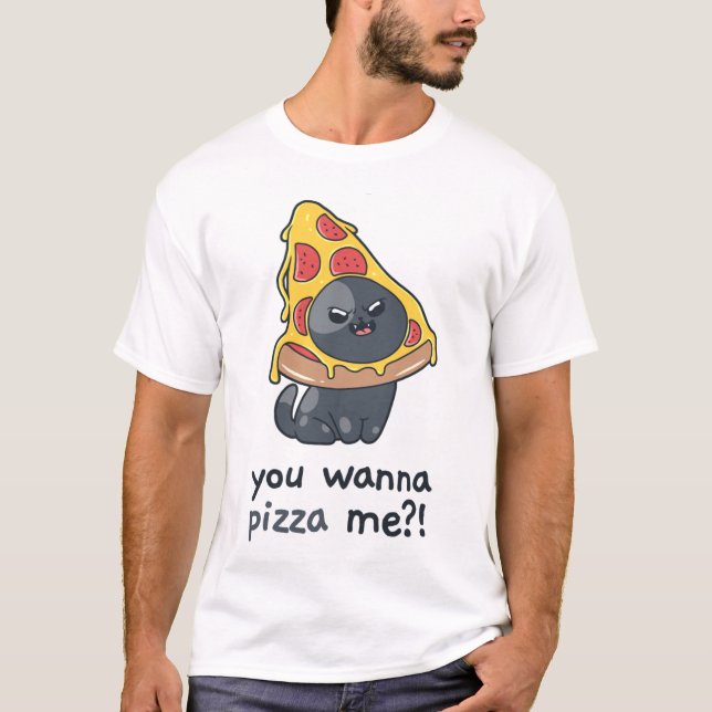 You wanna Pizza me cat meme food  T-Shirt (Front)