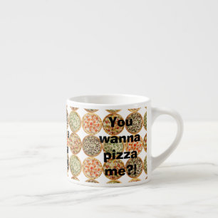 “You wanna pizza me?!” Espresso Cup