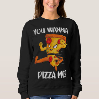 You Wanna Pizza Me Foods Pizza  Men Women Kids Sweatshirt
