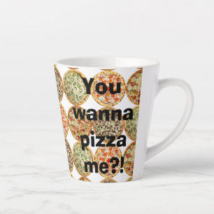 “You wanna pizza me?!” Latte Mug