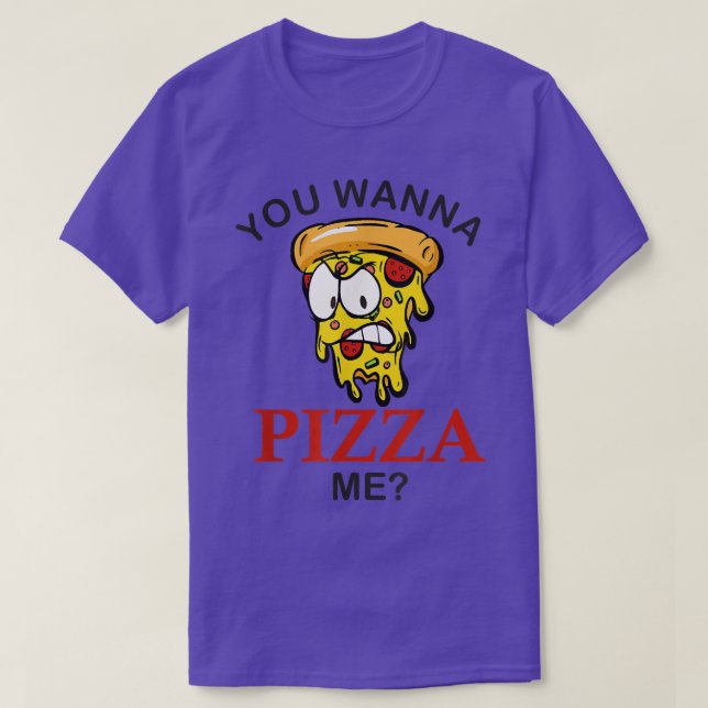 You Wanna Pizza Me Mad Slice Funny Pizza For Men W T-Shirt (Design Front)