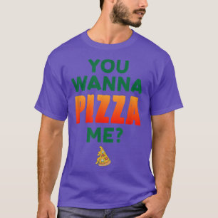 You Wanna Pizza Me Pizza Lover Italian Food Eating T-Shirt